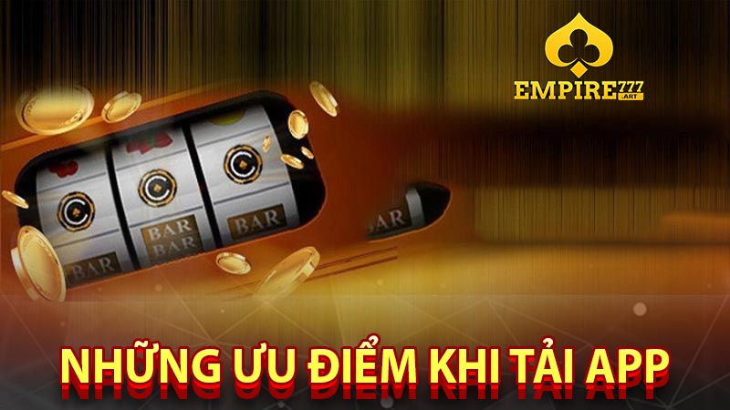 NHỮNG ƯU ĐIỂM KHI TẢI APP