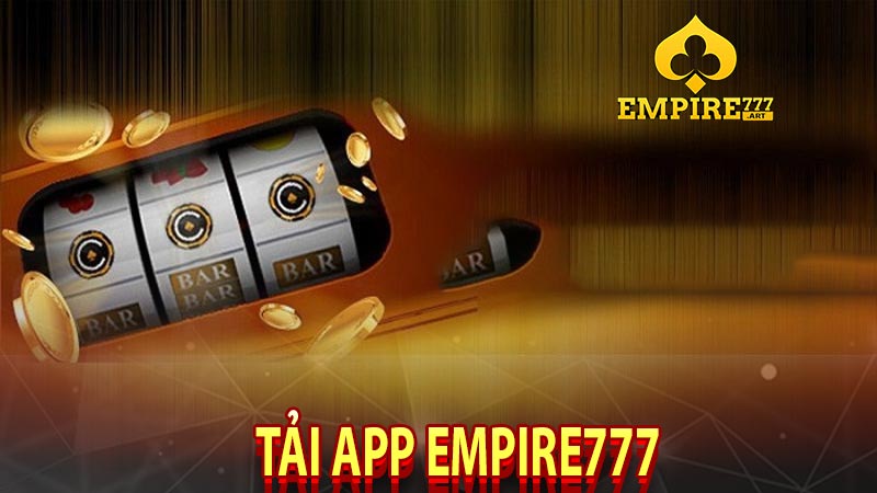 TẢI APP EMPIRE777